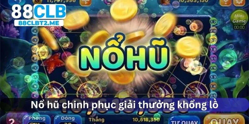 Nổ hũ chinh phục giải thưởng khổng lồ