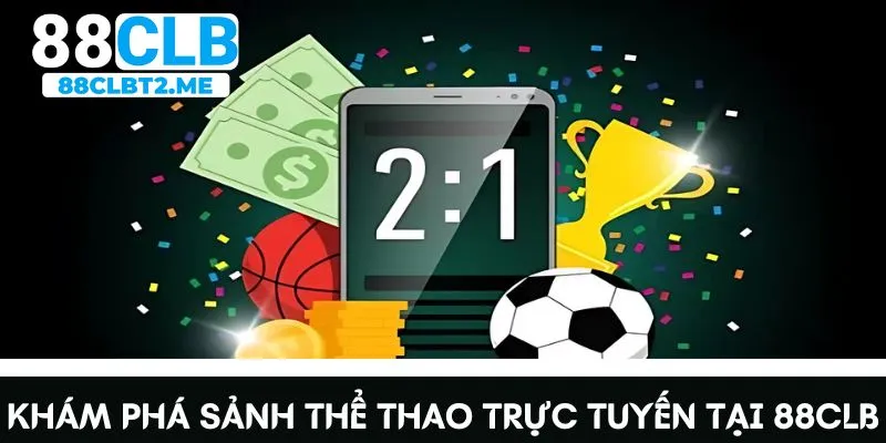 Khám phá các sảnh thể thao trực tuyến tại nhà cái 88CLB