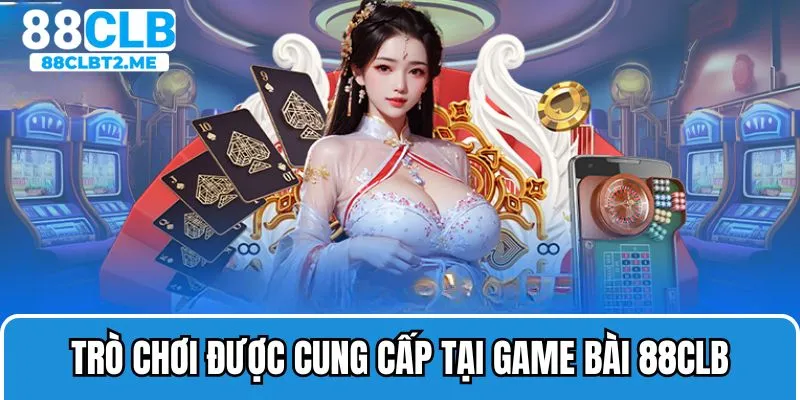 Khám phá những sản phẩm game bài chất lượng không thể bỏ qua