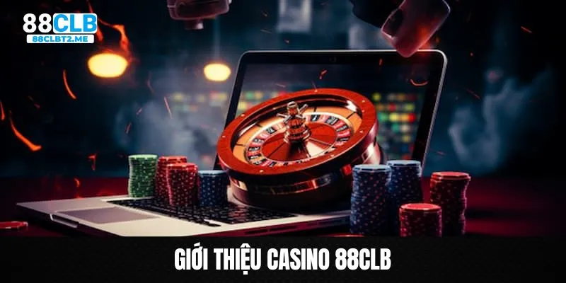 Những nét chính giới thiệu về sảnh Casino 88clb