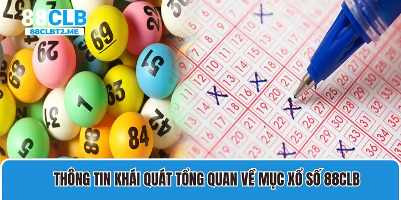 Thông tin khái quát tổng quan về mục xổ số 88Clb 